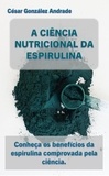  Cesar González Andrade - A Ciência Nutricional Da Espirulina.