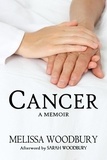  Melissa Woodbury et  Sarah Woodbury - Cancer: A Memoir.