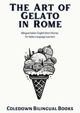  Coledown Bilingual Books - The Art of Gelato in Rome: Bilingual Italian-English Short Stories for Italian Language Learners.