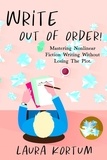  Laura Kortum - Write out of Order! Mastering Nonlinear Fiction Writing Without Losing the Plot - 21st Century Author, #0.