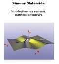  Simone Malacrida - Introduction aux vecteurs, matrices et tenseurs.