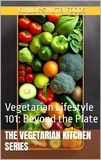  Kunjuk's Nutri Foods et  Adolfo Benjamin Kunjuk - Vegetarian Lifestyle 101: Beyond the Plate - The Vegetarian Kitchen Series, #4.
