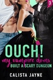  Calista Jayne - Ouch! My Vampire Doms Built a Scary Dungeon - My Vampire Doms, #3.