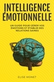  Elise Monet - Intelligence Émotionnelle: Un guide pour gérer vos émotions et établir des relations saines.