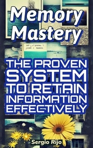 SERGIO RIJO - Memory Mastery: The Proven System to Retain Information Effectively.
