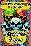  SERGIO RIJO - Skull Tatoo Designs:  Over 300 Tattoo Designs to Inspire You.