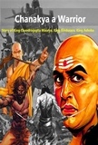  Abhishek Patel - Chanakya a Warrior :Story of King Chandragupta Maurya, King Bindusara, King Ashoka.