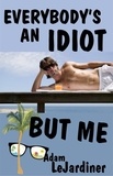  Adam LeJardiner - Everybody's An Idiot But Me.
