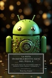  Scott La Counte - La Guía Increíblemente Fácil Del Pixel 8: Una Guía Fácil De Entender Sobre El Google Pixel Phone Y Android 14.