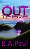  B. A. Paul - Out There, Volume 2 - Out There, #2.