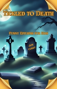  Jon Coley - Tickled to Death: Funny Epitaphs for Kids.