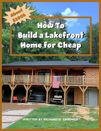  Rich Zemonek - How to Build a Lakefront Home for Cheap.
