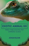  Johan Blom - Exotic Animal 101: First-Time Exotic Pet Owners Guide.