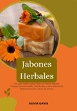  Olivia Davis - Jabones Herbales: Una Guía Moderna para Hacer sus Propios Jabones, Champú, Acondicionador, Desodorante y otros Artículos de Belleza Esenciales a base de Plantas.