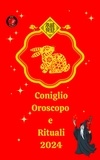  Alina A Rubi et  Angeline A. Rubi - Coniglio Oroscopo e Rituali 2024.