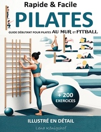  Lena Königshof - Rapide &amp; Facile : Guide Débutant pour Pilates Au Mur et Fitball - Illustré en Détail + 200 Exercices - HOME FITNESS, #1.