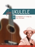  Reynhard Boegl et  Bettina Schipp - Play Ukulele - 35 Arrangements of songs by Hank Williams - Play Ukulele.