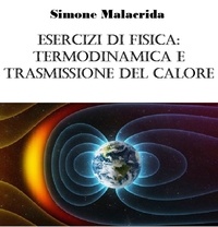  Simone Malacrida - Esercizi di fisica: termodinamica e trasmissione del calore.