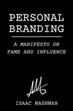 Isaac Mashman - Personal Branding: A Manifesto on Fame and Influence.