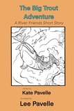  Kate Pavelle - The Big Trout Adventure - River Friends, #1.