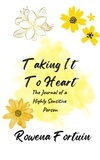 Rowena Fortuin - Taking It To Heart: The Journal of a Highly Sensitive Person.