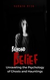  SERGIO RIJO - Beyond Belief: Unraveling the Psychology of Ghosts and Hauntings.