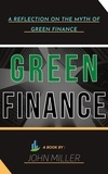  JOHN MILLER - Green Finance: A Reflection on the Myth of Green Finance.