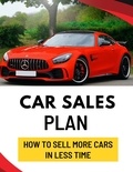  Business Success Shop - Car Sales Plan: How to Sell More Cars in Less Time.