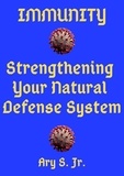  Ary S. Jr. - Immunity Strengthening your Natural Defense System.