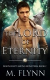  Mac Flynn - The Lord of Eternity: A Wolf Shifter Romance (Moonlight Among Monsters Book 2) - Moonlight Among Monsters, #2.