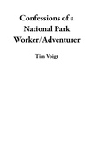  Tim Voigt - Confessions of a National Park Worker/Adventurer.