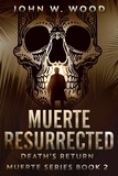  John W. Wood - Muerte Resurrected: Death's Return - Muerte Series, #2.