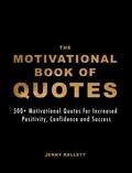  Jenny Kellett - The Motivational Book of Quotes: 500+ Motivational Quotes for Increased Positivity, Confidence &amp; Success - Motivational Books.
