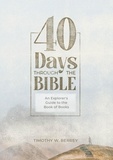  Timothy W. Berrey - 40 Days Through the Bible: An Explorer's Guide to the Book of Books.