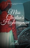  Jeanne Johnson - Miss Clayton's Highwayman - The Bellinghan Boys, #1.
