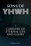  Samuel A. Buah - Sons of YHWH: Carriers of Eternal Life and Glory - Sons of YHWH, #1.