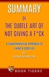  Book Tigers - Summary of The Subtle Art Of Not Giving a F*ck A Counterintuitive Approach To Living A Good Life by Mark Manson - Book Tigers Self Help and Success Summaries.