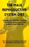  Vitor Vinicius - The Male Reproductive System Diet: Natural and Effective Strategies to Improve Sexual Health and Increase Your Penis Size.