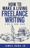  James Rada, Jr. - How to Make a Living Freelance Writing - Write Now!.