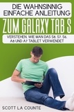  Scott La Counte - Die Wahnsinnig Einfache Anleitung Zum Galaxy Tab S: Verstehen, Wie Man Das S8, S7, S6, A8 Und A7 Tablet Verwendet.