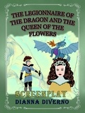  Dianna Diverno - The Legionnaire Of The Dragon And The Queen Of The Flowers - Screenplay.