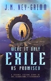  J.M. Ney-Grimm - Were It Only Exile as Promised.