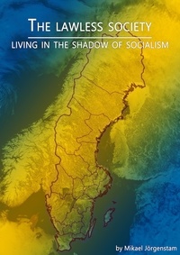  Mikael Jörgenstam - The Lawless Society - Living in the shadow of socialism.