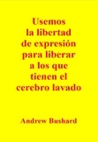  Andrew Bushard - Usemos la libertad de expresión para liberar a los que tienen el cerebro lavado.