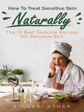  Kinnari Ashar - How To Treat Sensitive Skin Naturally - Natural Skin Care.