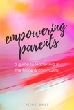  Home Base - Empowering Parents: A Guide to Leadership in the Home and Community.