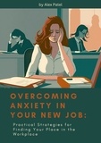  Alex Patel - Overcoming anxiety in your new job.