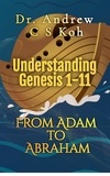  Dr Andrew C S Koh - Understanding Genesis 1-11: From Adam to Abraham - Genesis, #1.