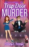  Brittany E. Brinegar - Trap Door Murder - Hollywood Whodunit, #4.
