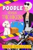  Anne Shillolo - Poodle Versus The Bikers - Cottage Country Cozy Mysteries.